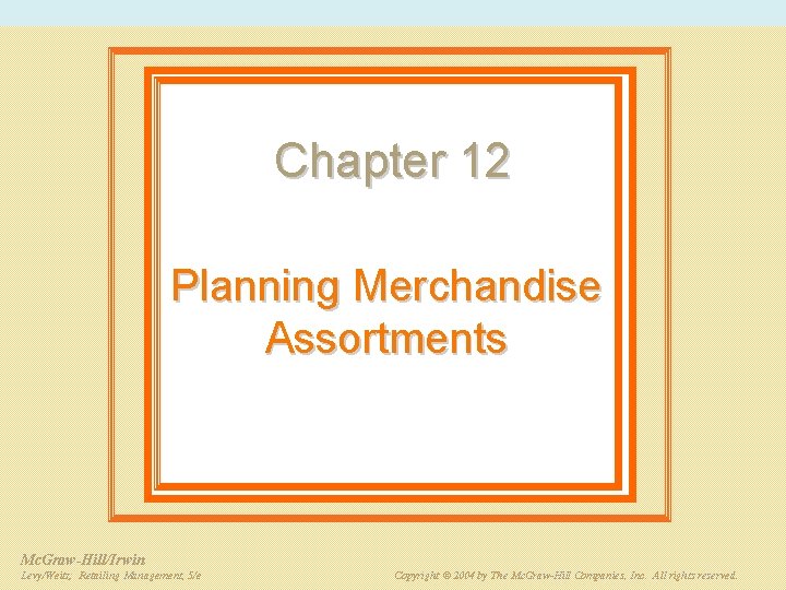 Chapter 12 Planning Merchandise Assortments Mc. Graw-Hill/Irwin PPT 12 -2 Retailing Management, 5/e Levy/Weitz: