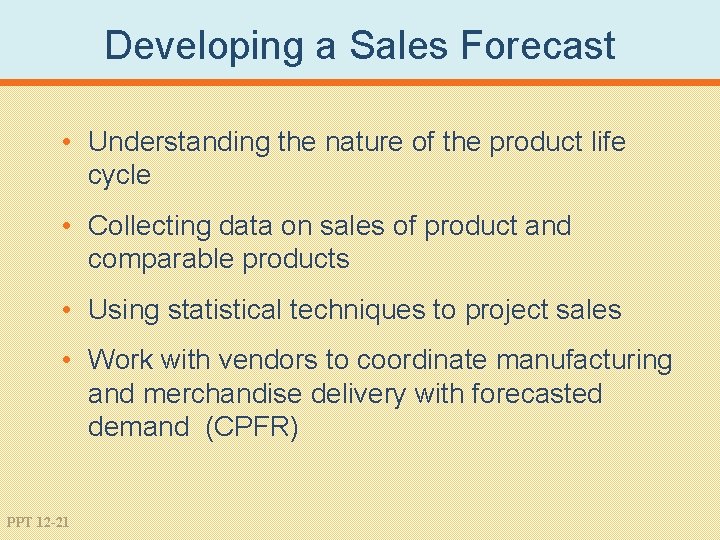 Developing a Sales Forecast • Understanding the nature of the product life cycle •