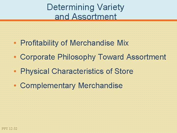 Determining Variety and Assortment • Profitability of Merchandise Mix • Corporate Philosophy Toward Assortment