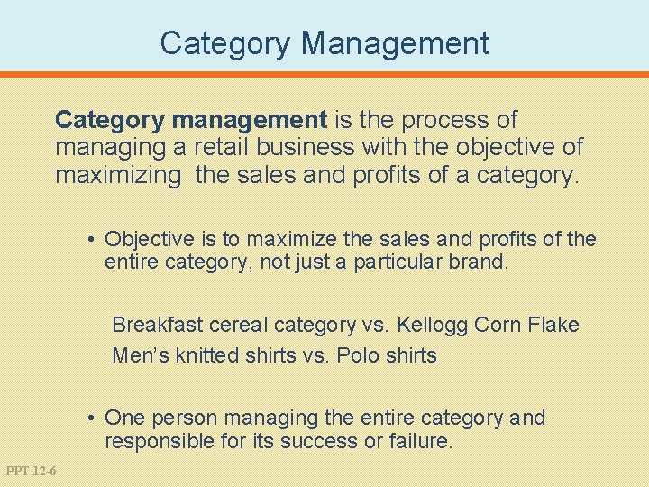 Category Management Category management is the process of managing a retail business with the