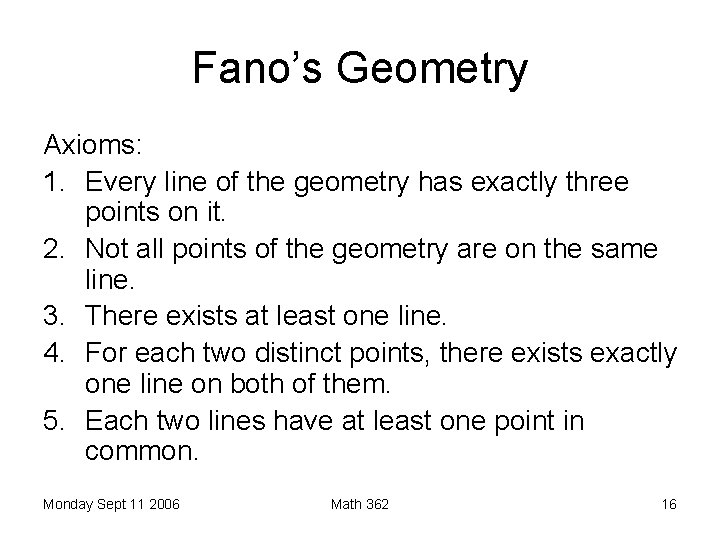 Fano’s Geometry Axioms: 1. Every line of the geometry has exactly three points on
