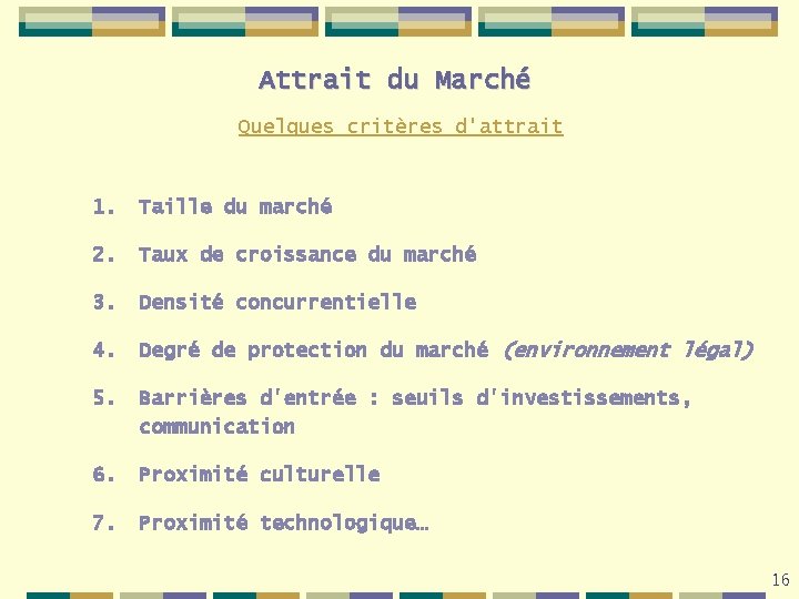 Attrait du Marché Quelques critères d'attrait 1. Taille du marché 2. Taux de croissance