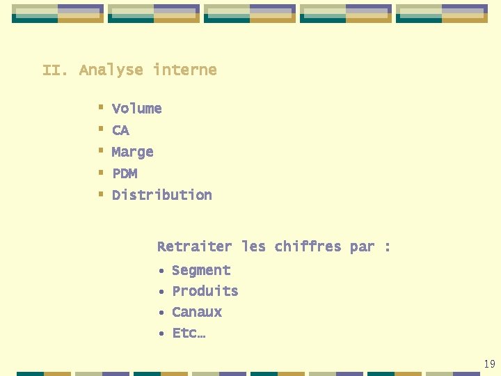 II. Analyse interne § § § Volume CA Marge PDM Distribution Retraiter les chiffres