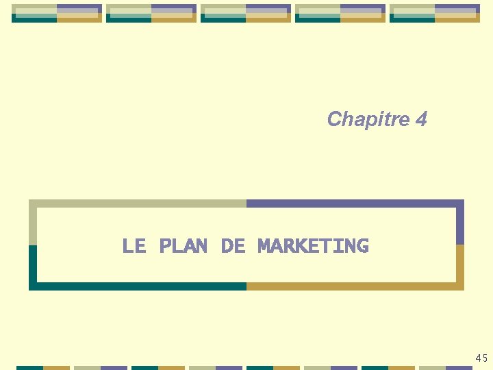 Chapitre 4 LE PLAN DE MARKETING 45 