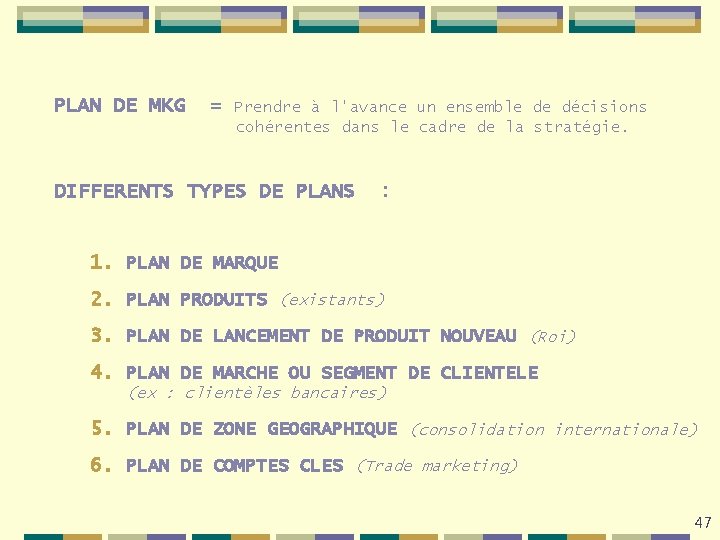 PLAN DE MKG = Prendre à l'avance un ensemble de décisions cohérentes dans le