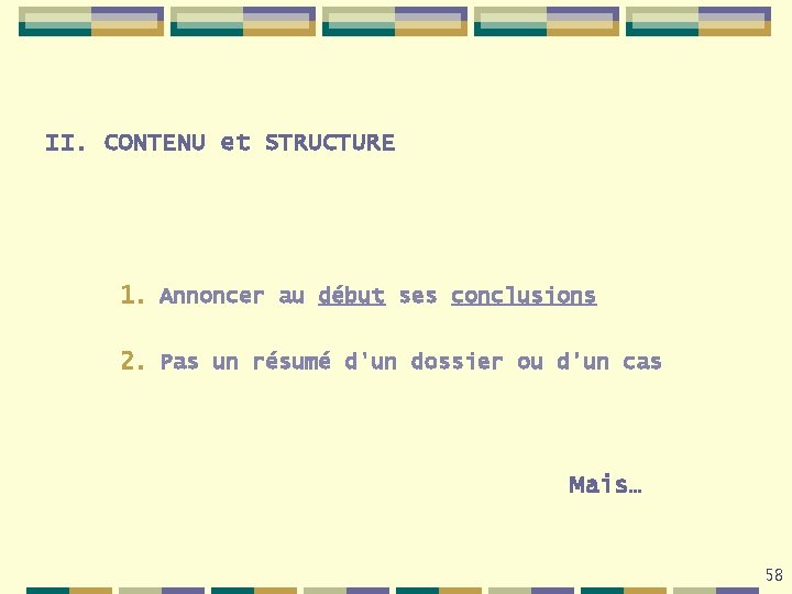 II. CONTENU et STRUCTURE 1. Annoncer au début ses conclusions 2. Pas un résumé