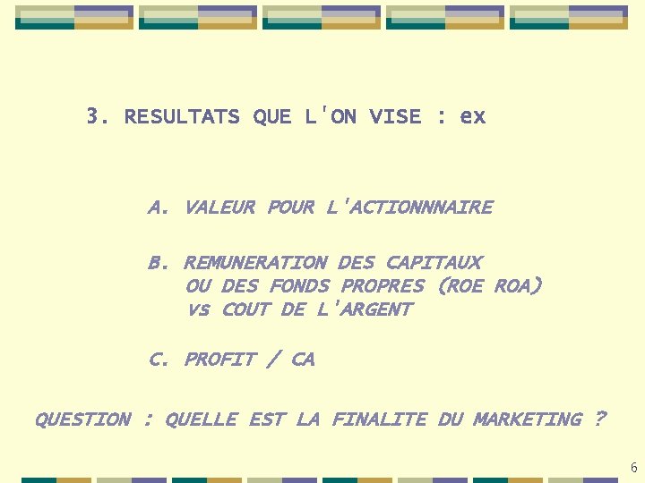 3. RESULTATS QUE L'ON VISE : ex A. VALEUR POUR L'ACTIONNNAIRE B. REMUNERATION DES