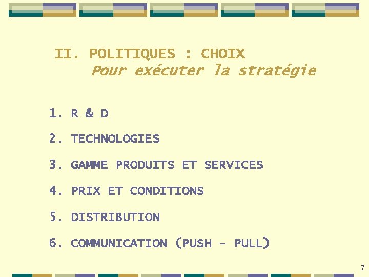 II. POLITIQUES : CHOIX Pour exécuter la stratégie 1. R & D 2. TECHNOLOGIES