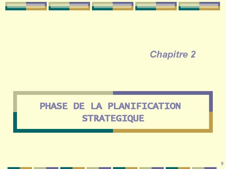 Chapitre 2 PHASE DE LA PLANIFICATION STRATEGIQUE 9 