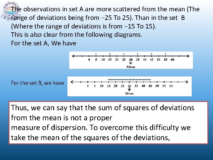 The observations in set A are more scattered from the mean (The range of