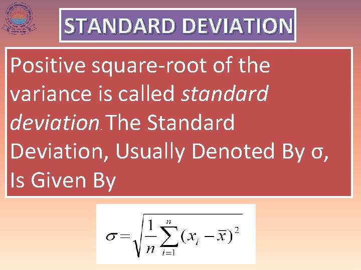 STANDARD DEVIATION Positive square-root of the variance is called standard deviation. The Standard Deviation,