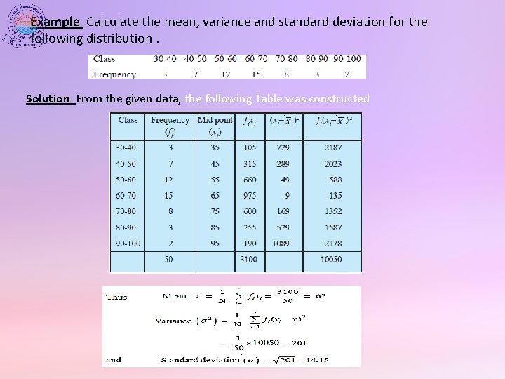 Example Calculate the mean, variance and standard deviation for the following distribution. Solution From