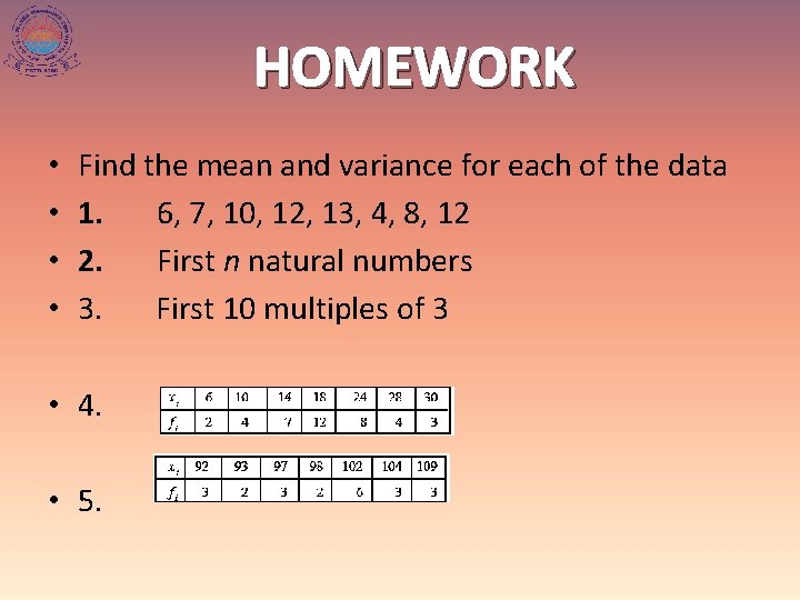 HOMEWORK • • Find the mean and variance for each of the data 1.