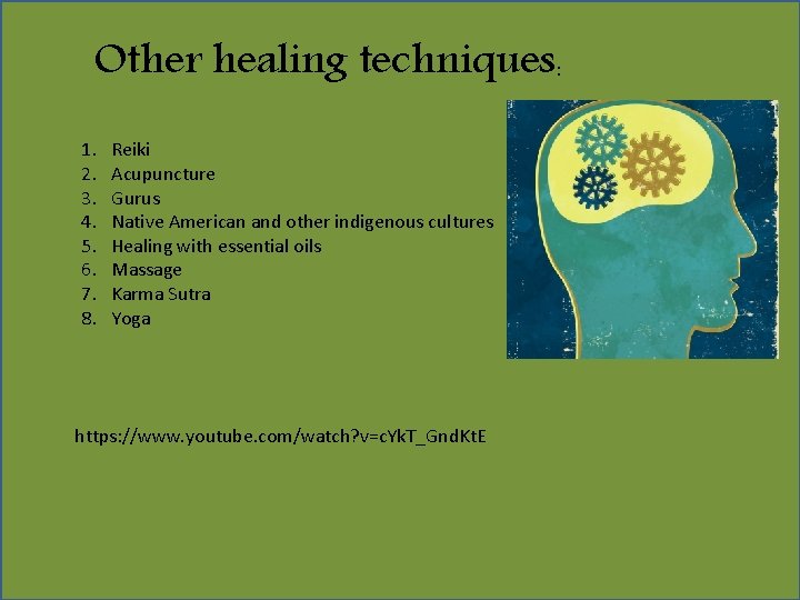 Other healing techniques: 1. 2. 3. 4. 5. 6. 7. 8. Reiki Acupuncture Gurus