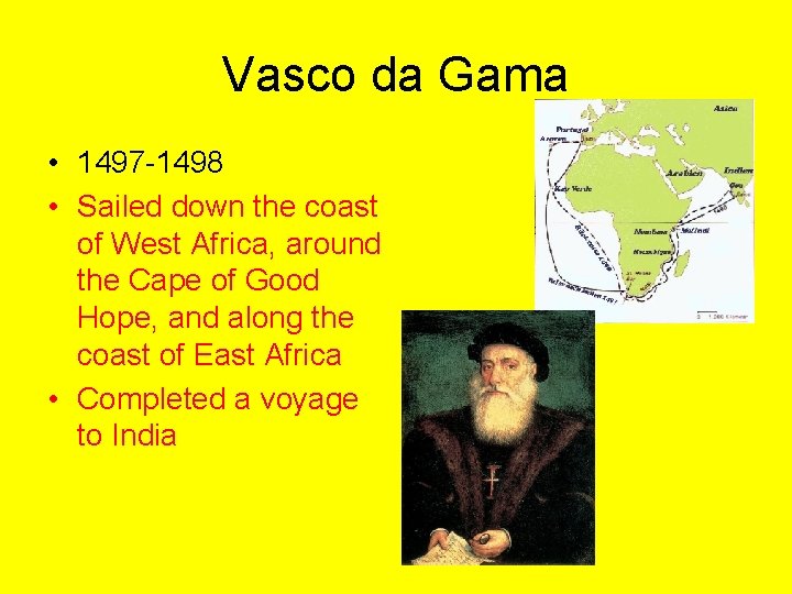 Vasco da Gama • 1497 -1498 • Sailed down the coast of West Africa,