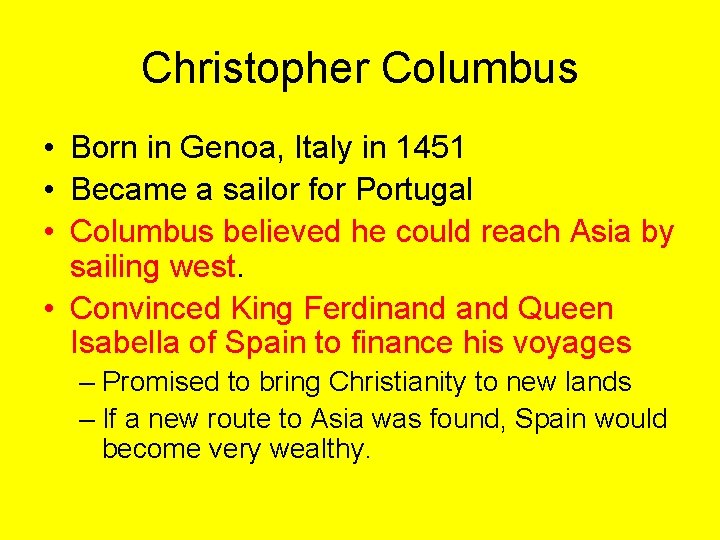 Christopher Columbus • Born in Genoa, Italy in 1451 • Became a sailor for