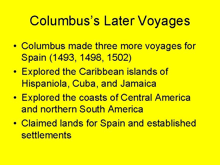 Columbus’s Later Voyages • Columbus made three more voyages for Spain (1493, 1498, 1502)