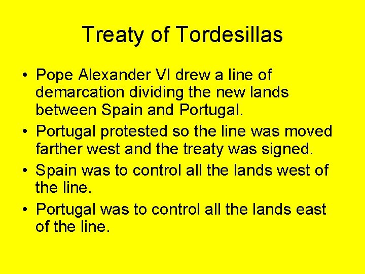 Treaty of Tordesillas • Pope Alexander VI drew a line of demarcation dividing the