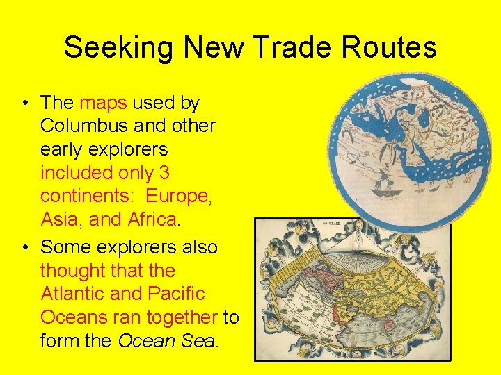 Seeking New Trade Routes • The maps used by Columbus and other early explorers