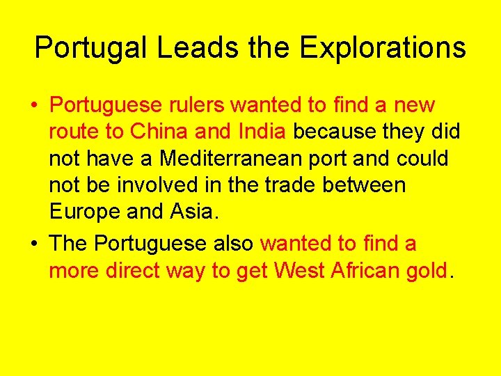 Portugal Leads the Explorations • Portuguese rulers wanted to find a new route to