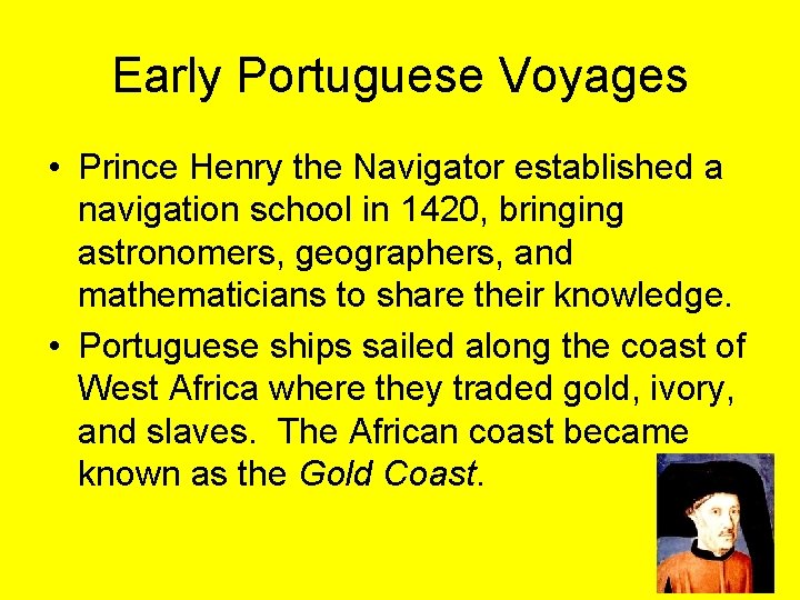 Early Portuguese Voyages • Prince Henry the Navigator established a navigation school in 1420,