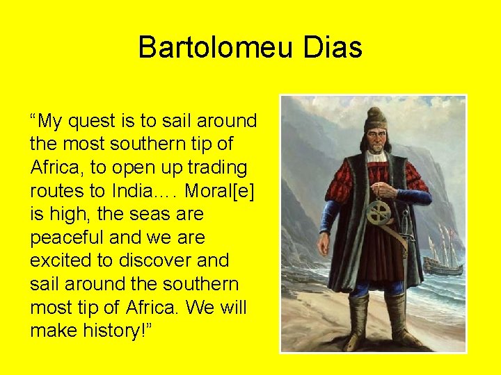 Bartolomeu Dias “My quest is to sail around the most southern tip of Africa,