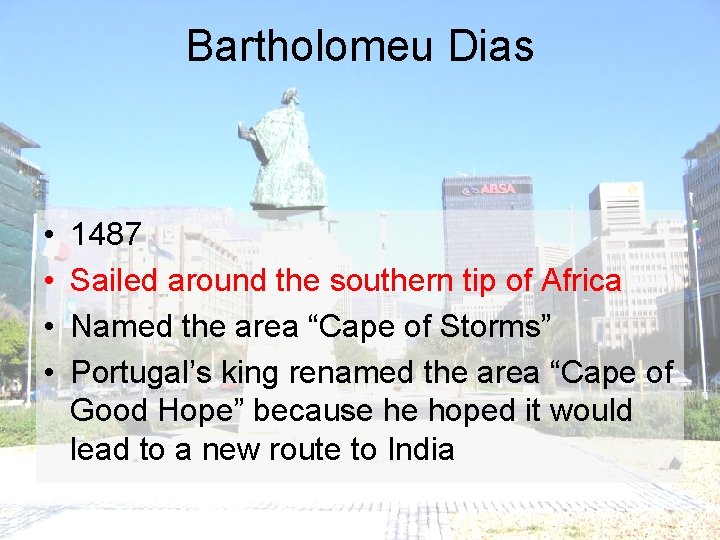 Bartholomeu Dias • • 1487 Sailed around the southern tip of Africa Named the