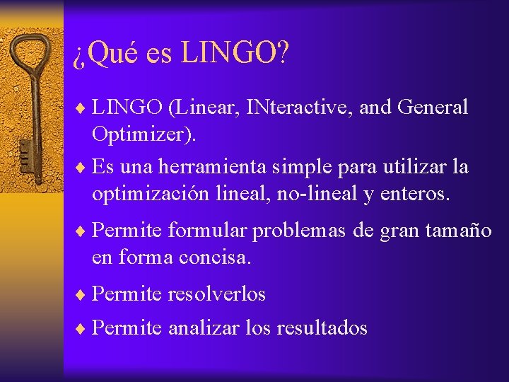 ¿Qué es LINGO? ¨ LINGO (Linear, INteractive, and General Optimizer). ¨ Es una herramienta