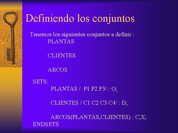 Definiendo los conjuntos Tenemos los siguientes conjuntos a definir : PLANTAS CLIENTES ARCOS SETS: