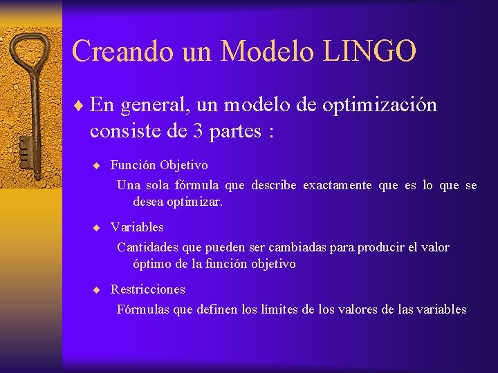 Creando un Modelo LINGO ¨ En general, un modelo de optimización consiste de 3