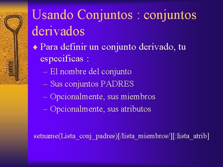 Usando Conjuntos : conjuntos derivados ¨ Para definir un conjunto derivado, tu especificas :