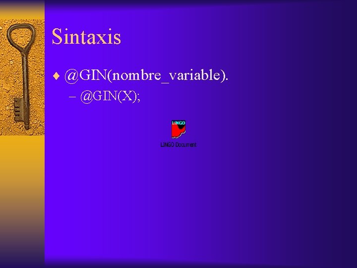 Sintaxis ¨ @GIN(nombre_variable). – @GIN(X); 