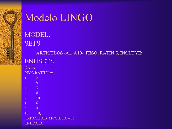 Modelo LINGO MODEL: SETS: ARTICULOS /A 1. . A 10/: PESO, RATING, INCLUYE; ENDSETS