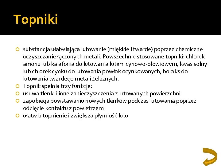 Topniki substancja ułatwiająca lutowanie (miękkie i twarde) poprzez chemiczne oczyszczanie łączonych metali. Powszechnie stosowane