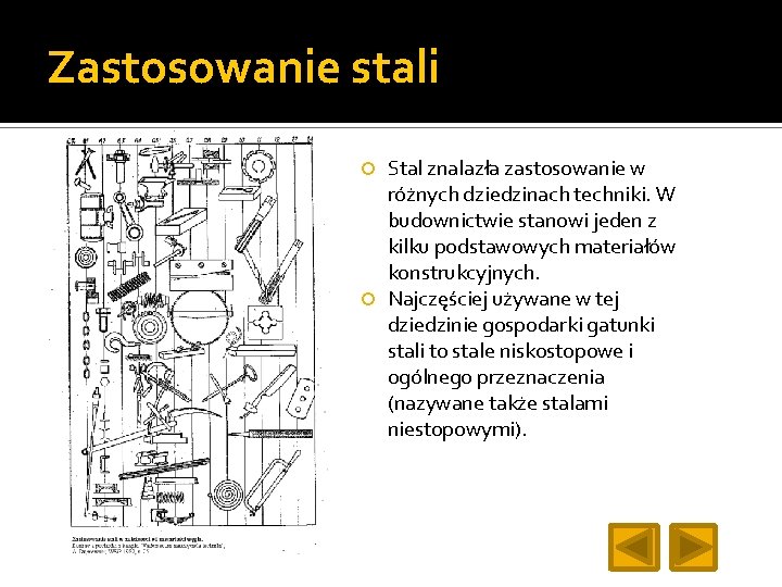 Zastosowanie stali Stal znalazła zastosowanie w różnych dziedzinach techniki. W budownictwie stanowi jeden z