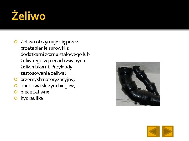 Żeliwo Żeliwo otrzymuje się przez przetapianie surówki z dodatkami złomu stalowego lub żeliwnego w
