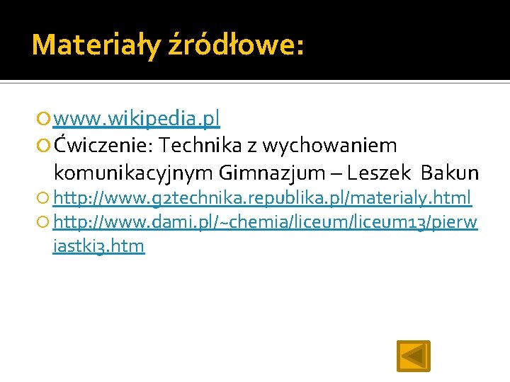 Materiały źródłowe: www. wikipedia. pl Ćwiczenie: Technika z wychowaniem komunikacyjnym Gimnazjum – Leszek Bakun