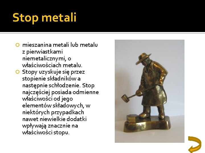 Stop metali mieszanina metali lub metalu z pierwiastkami niemetalicznymi, o właściwościach metalu. Stopy uzyskuje