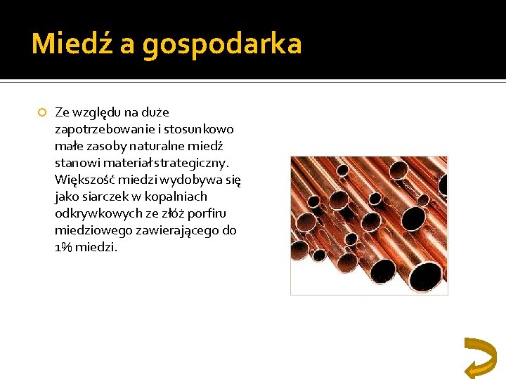 Miedź a gospodarka Ze względu na duże zapotrzebowanie i stosunkowo małe zasoby naturalne miedź