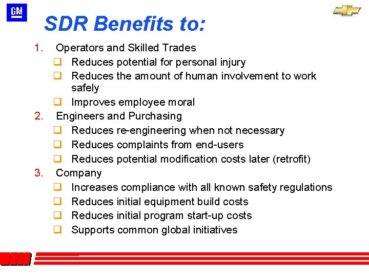 SDR Benefits to: Operators and Skilled Trades q Reduces potential for personal injury q SDR Benefits to: Operators and Skilled Trades q Reduces potential for personal injury q