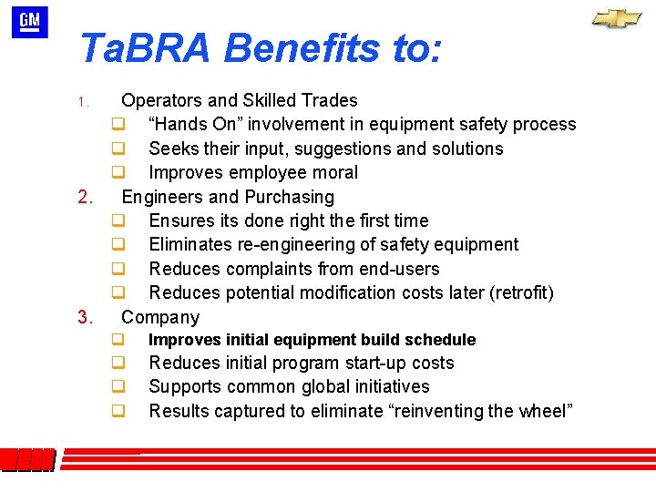 Ta. BRA Benefits to: Operators and Skilled Trades q “Hands On” involvement in equipment Ta. BRA Benefits to: Operators and Skilled Trades q “Hands On” involvement in equipment