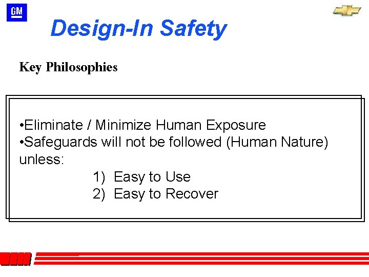 Design-In Safety Key Philosophies • Eliminate / Minimize Human Exposure • Safeguards will not Design-In Safety Key Philosophies • Eliminate / Minimize Human Exposure • Safeguards will not