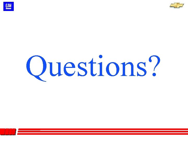 Questions? Questions?