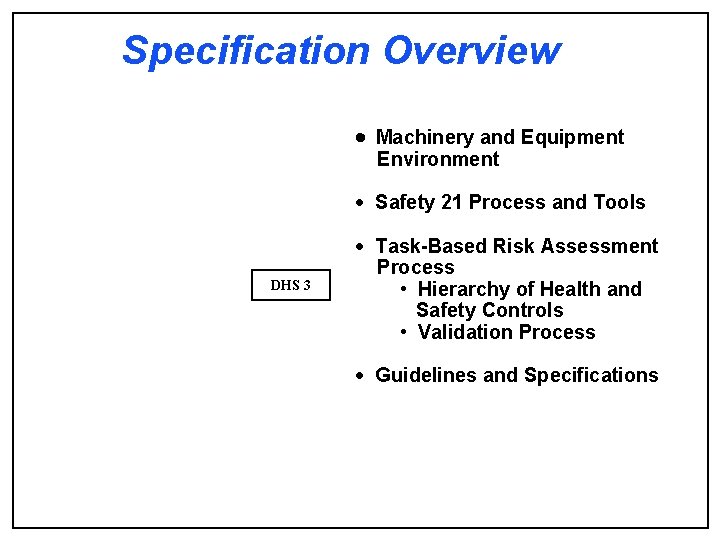 Specification Overview · Machinery and Equipment Environment · Safety 21 Process and Tools DHS Specification Overview · Machinery and Equipment Environment · Safety 21 Process and Tools DHS