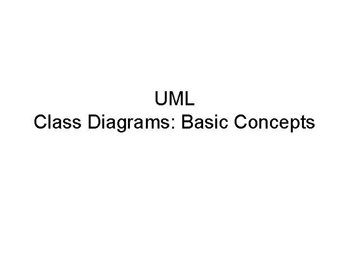UML Class Diagrams: Basic Concepts 
