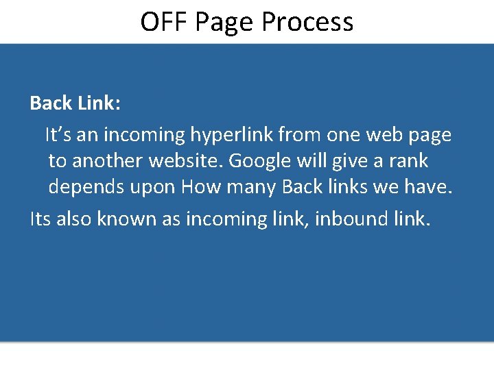 OFF Page Process Back Link: It’s an incoming hyperlink from one web page to