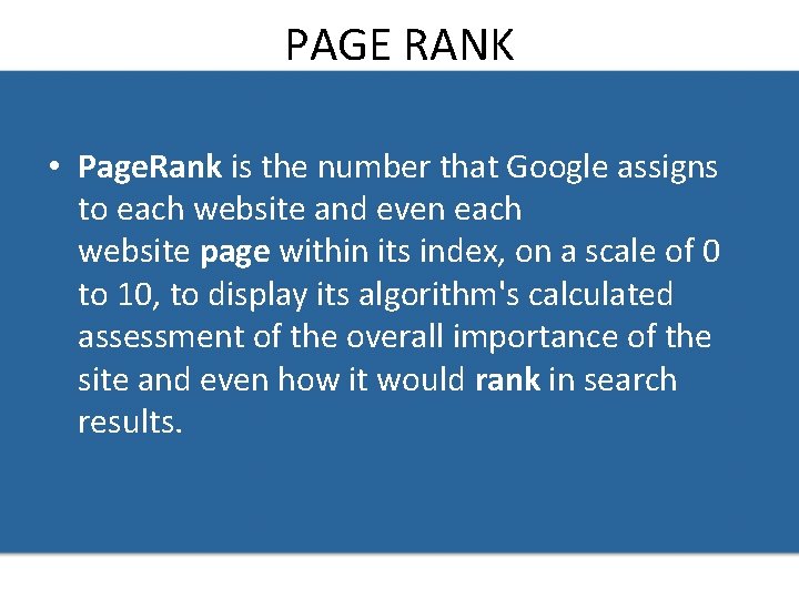 PAGE RANK • Page. Rank is the number that Google assigns to each website