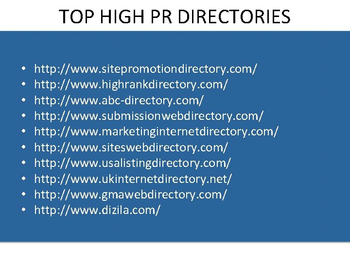 TOP HIGH PR DIRECTORIES • • • http: //www. sitepromotiondirectory. com/ http: //www. highrankdirectory.