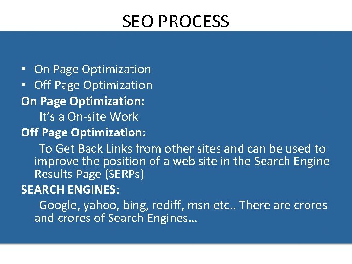 SEO PROCESS • On Page Optimization • Off Page Optimization On Page Optimization: It’s