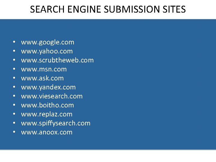 SEARCH ENGINE SUBMISSION SITES • • • www. google. com www. yahoo. com www.
